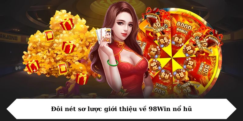 Đôi nét sơ lược giới thiệu về 98Win nổ hũ
